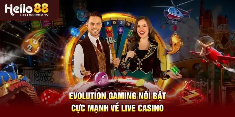 Evolution Gaming nổi bật cực mạnh về Live Casino 